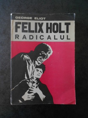 GEORGE ELIOT - FELIX HOLT RADICALUL foto