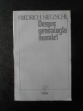 FRIEDRICH NIETZSCHE - DESPRE GENEALOGIA MORALEI