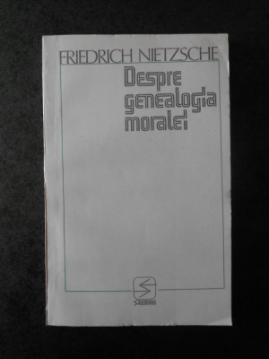 FRIEDRICH NIETZSCHE - DESPRE GENEALOGIA MORALEI foto