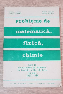 Probleme de matematică, fizică, chimie -concursuri admitere 1978 -1986 - Vasile Chiriac foto