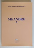 MEANDRE , VOLUMUL I de RADU - NICOLAE DOBRESCU , 2021 *DEDICATIE