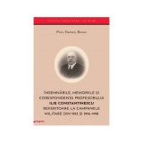 Insemnarile, memoriile si corespondenta profesorului Ilie Constantinescu referitoare la campaniile militare din 1913 si 1916&ndash;1918 - Paul‑Emanoil Barbu