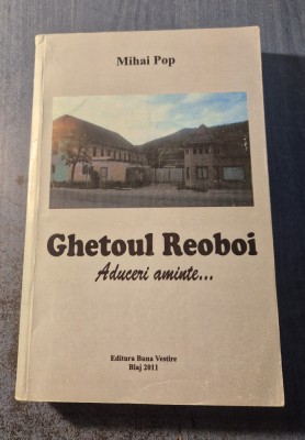 Ghetoul Reoboi aduceri aminte .. . Mihai Pop cu autograf foto