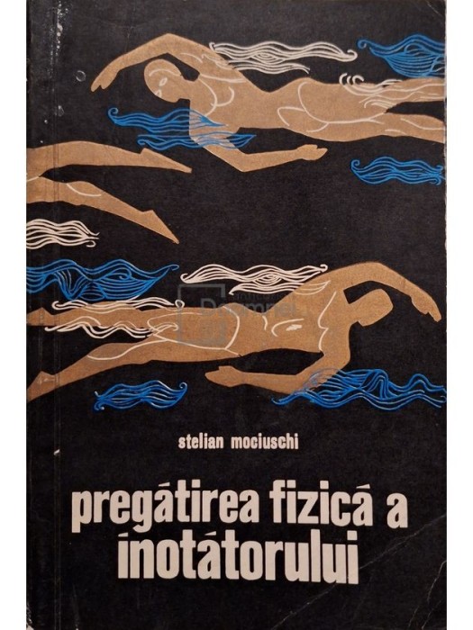 Stelian Mociuschi - Pregatirea fizica a inotatorului (Editia: 1969)