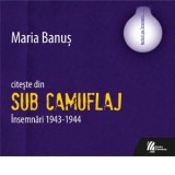 Maria Bans citeste din Sub camuflaj. Insemnari 1943-1944 (Audiobook) - Maria Banus