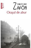 Orasul de abur - Carlos Ruiz Zafon