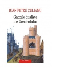 Gnozele dualiste ale Occidentului (editie 2024) - Ioan Petru Culianu