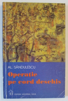 OPERATIE PE CORD DESCHIS de AL. SANDULESCU , 2002 , DEDICATIE * foto