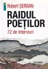 Robert Serban - Raidul poetilor. 72 de interviuri