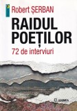 Robert Serban - Raidul poetilor. 72 de interviuri