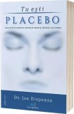 Tu eşti Placebo - Paperback brosat - Joe Dispenza - Act și Politon
