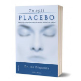 Tu eşti Placebo - Paperback brosat - Joe Dispenza - Act și Politon