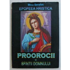 EPOPEEA HRISTICA , EPOPEEA MANTUIRII NEAMULUI ROMANESC , CALENDARUL PROOROCILOR SI SFINTILOR DOMNULUI , VOLUMUL XI de MICU SERAFIM , 2005