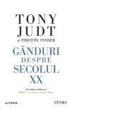 Ganduri despre secolul XX - Tony Judt, Alexandru Tirdea