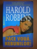 Harold Robbins - Pace vouă, nebunilor !