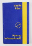 PUTEREA INFORMATIONALA - STUDII DE SECURITATE, TRANSFORMAREA SISTEMULUI SECURITATII NATIONALE de VASILE PAUN, 2000