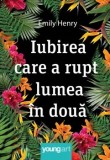 Cumpara ieftin Iubirea care a rupt lumea in doua/Emily Henry