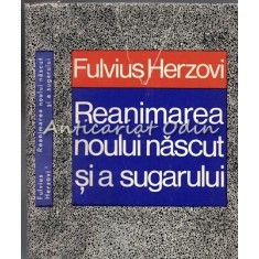 Reanimarea Noului Nascut Si A Sugarului - Fulvius Herzovi - Tiraj: 2680 Exp.