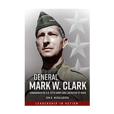 General Mark Clark Commander Of Us Fifth Army And Liberator Of Rome