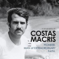 If I Had Two Lives: The Extraordinary Life and Faith of Costas Macris