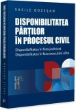 Disponibilitatea părților &icirc;n procesul civil - Paperback brosat - Universul Juridic