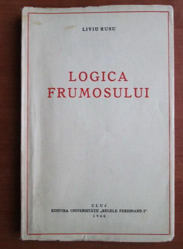 Liviu Rusu - Logica frumosului (contine sublinieri)