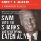 Swim with the Sharks Without Being Eaten Alive: Outsell, Outmanage, Outmotivate, and Outnegotiate Your Competition