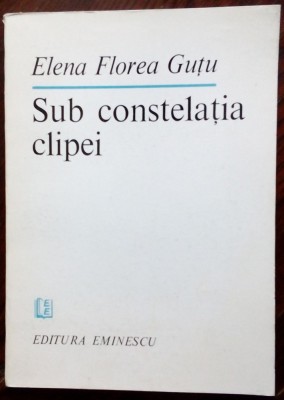 ELENA FLOREA GUTU - SUB CONSTELATIA CLIPEI (VERSURI, editia princeps - 1984) foto