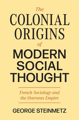 The Colonial Origins of Modern Social Thought: French Sociology and the Overseas Empire foto
