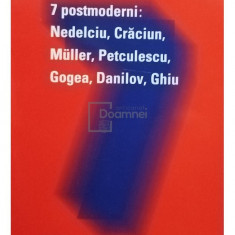 Ion Bogdan Lefter - 7 postmoderni: Nedelciu, Craciun, Muller, Petculescu, Gogea, Danilov, Ghiu (semnata) (editia 2010)