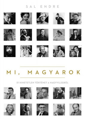 Mi, magyarok - 51 hihetetlen t&amp;ouml;rt&amp;eacute;net a nagyvil&amp;aacute;gb&amp;oacute;l - Sal Endre foto