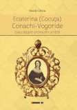 Ecaterina (Cocuța) Conachi Vogoride - Paperback brosat - Eikon