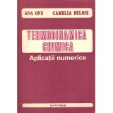 Ana Onu, Camelia Beldie - Termodinamica chimica. Aplicatii numerice - 136595