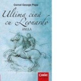 Ultima cina cu Leonardo. Anula - Cornel George Popa