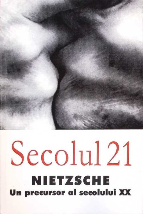 SECOLUL 21 NIETZSCHE UN PRECURSOR AL SECOLULUI XX-COLECTIV-274210