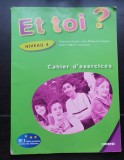 ET TOI? Niveau 4. Methode de francais. Cahier d'exercices - Marie-jose Lopes