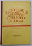 PROBLEME FUNDAMENTALE ALE ISTORIEI LUMII ANTICE SI MEDICEVALE , MANUAL PENTRU CLASA A XI -A , de STEFAN PASCU ...VASILICA NEAGU , 1981