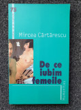 DE CE IUBIM FEMEILE - Mircea Cartarescu, Humanitas