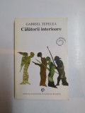 CALATORII INTERIOARE de GABRIEL TEPELEA , 1998 *PREZINTA HALOURI DE APA