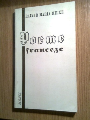 Rainer Maria Rilke - Poeme franceze - trad. Dumitru D. Ifrim (Ed. Scripta, 1994) foto