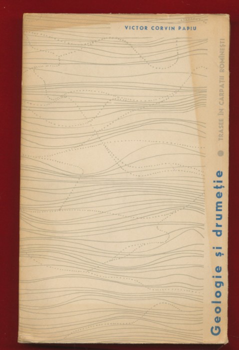 Victor Corvin Papiu, &quot;Geologie si drumetie. Trasee in Carpatii Romanesti&quot;, 1963
