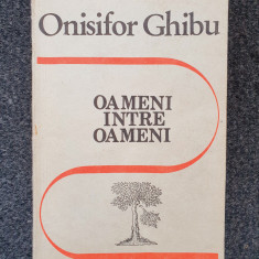 OAMENI INTRE OAMENI - Onisifor Ghibu