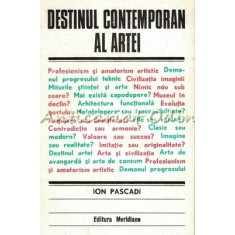 Destinul Contemporan Al Artei - Ion Pascadi - Tiraj: 4160 Exemplare