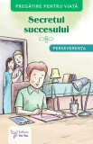 Secretul succesului. Perseverenta - Autor Anonim - ForYou