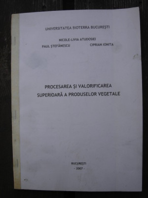 PROCESAREA SI VALORIFICAREA SUPERIOARA A PRODUSELOR VEGETALE - NICOLE LIVIA ATUDOSIEI foto