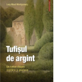 Tufisul de argint. Un roman despre copilarie si prietenie - Lucy Maud Montgomery