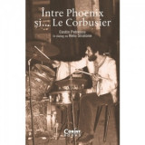 Intre Phoenix si...Le Corbusier - Nelu Stratone, Costin Petrescu