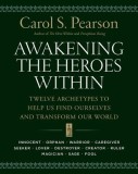 Awakening the Heroes Within: Twelve Archetypes to Help Us Find Ourselves and Transform Our World