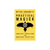 Practical Magick: Ancient Tradition and Modern Practice