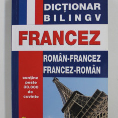 DICTIONAR BILINGV FRANCEZ - ROMAN - FRANCEZ si FRANCEZ - ROMAN de ANCA BENEA , PESTE 30.000 DE CUVINTE , 2014